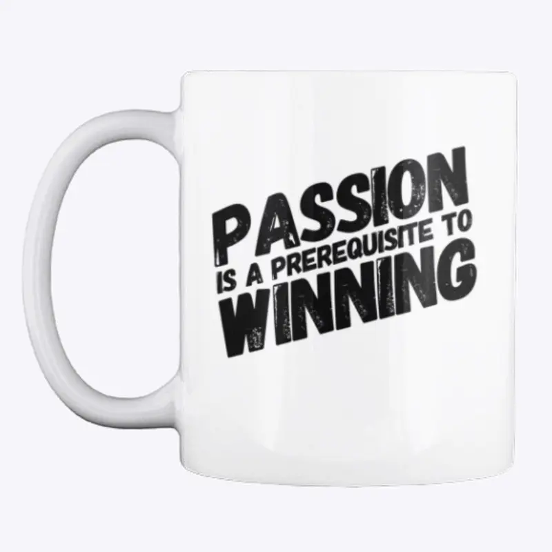 Passion is a prerequisite to Winning