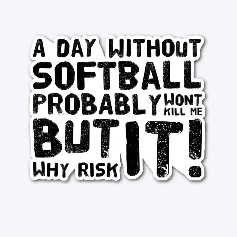 A Day Without Softball Won’t Kill Me